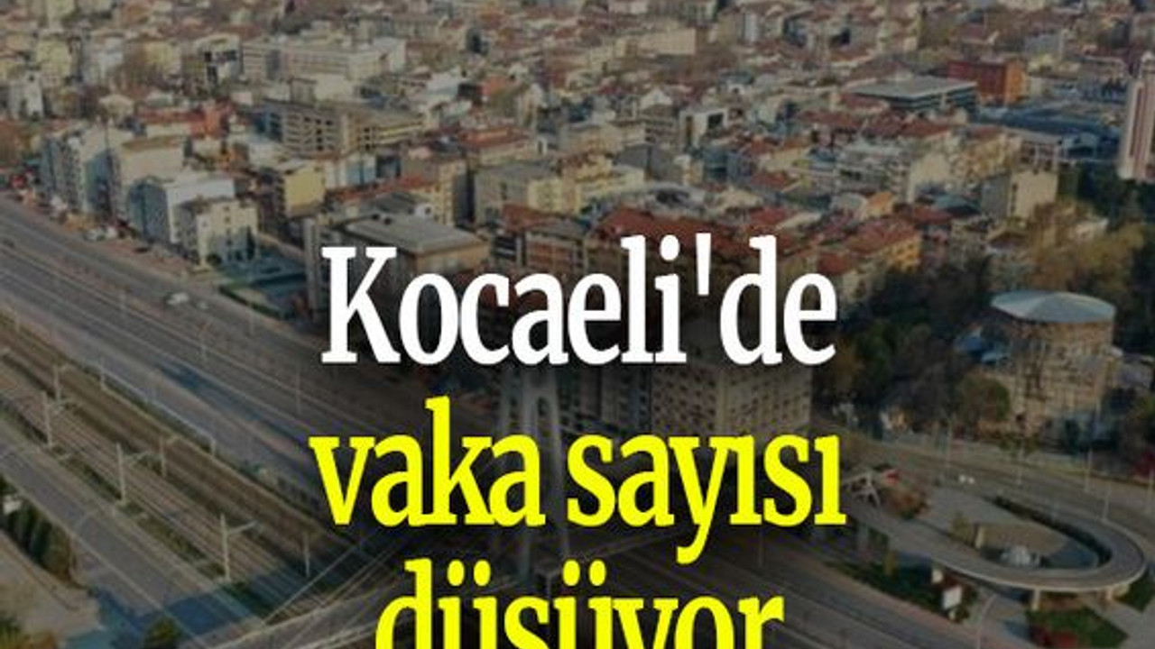Kocaeli'de vaka sayısı düşüyor